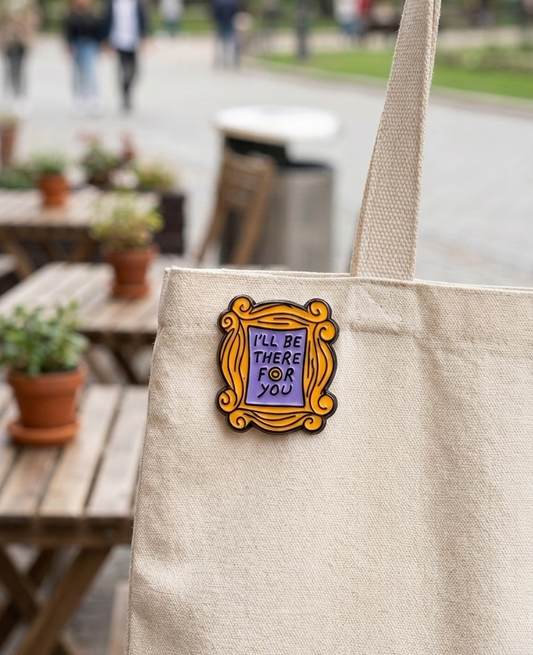 I'll Be There For You Pin