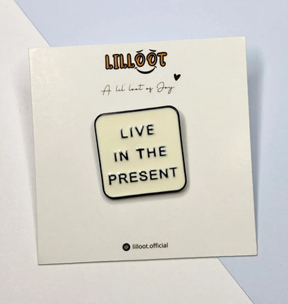 Lil Live in the Present Pin